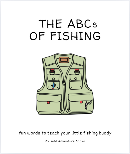 The ABC's of Fishing by Wild Adventure Books features a green fishing vest with gear on the cover. Fun words help teach your little fishing buddy—making it the perfect children's fishing book or unique gift!.