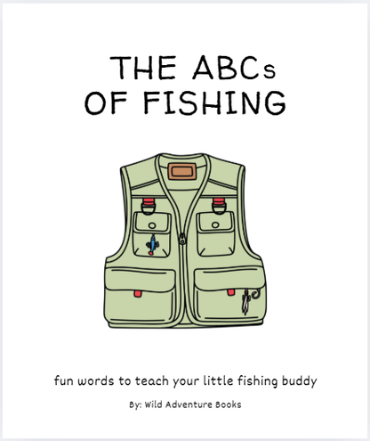 The ABC's of Fishing by Wild Adventure Books features a green fishing vest with gear on the cover. Fun words help teach your little fishing buddy—making it the perfect children's fishing book or unique gift!.
